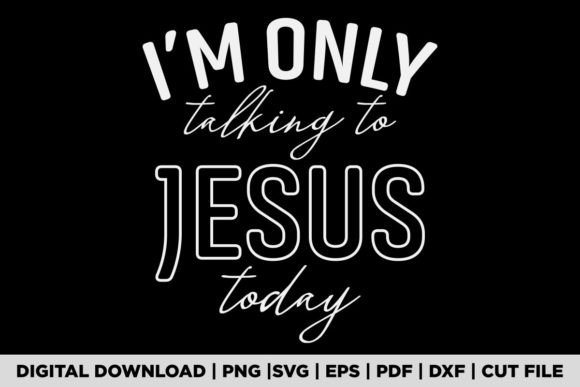 I M ONLY TALKING to JESUS TODAY T-Shirt Designs