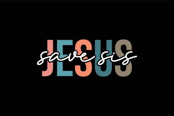 Jesus Save Sis T-Shirt Designs