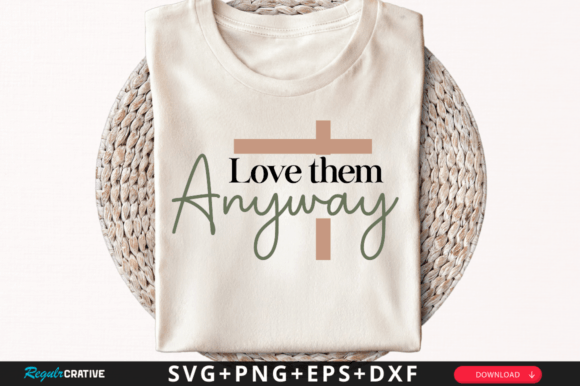 Love Them Anyway Svg, Christian SVG T-Shirt Designs